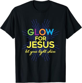 Glow For Jesus Let Your Light Shine Christian T-Shirt