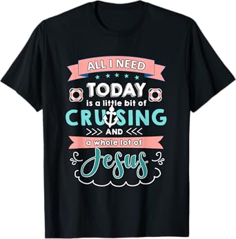 All i need today of cruising and jesus T-shirt T-Shirt