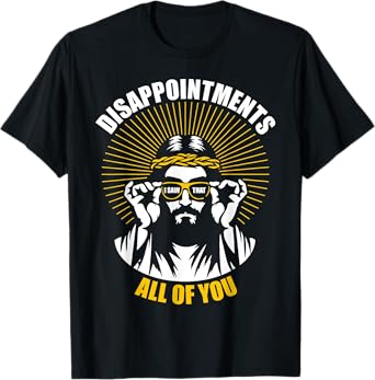 Disappointments All Of You I Saw That Funny Jesus Easter T-Shirt