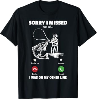 Sorry I Missed Your Call Was On Other Line Funny Men Fishing T-Shirt