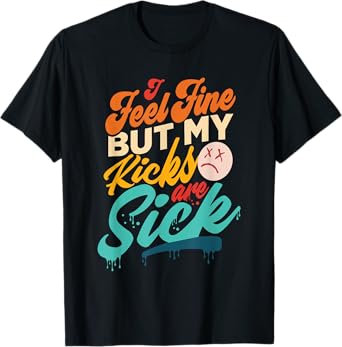 I Feel Fine But My Kicks Are Sick Retro Vintage T-Shirt
