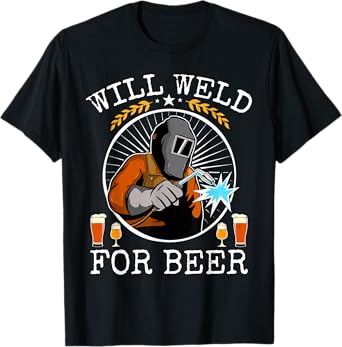 Funny Welder Will Weld For Beer Vintage Welding And Beer T-Shirt