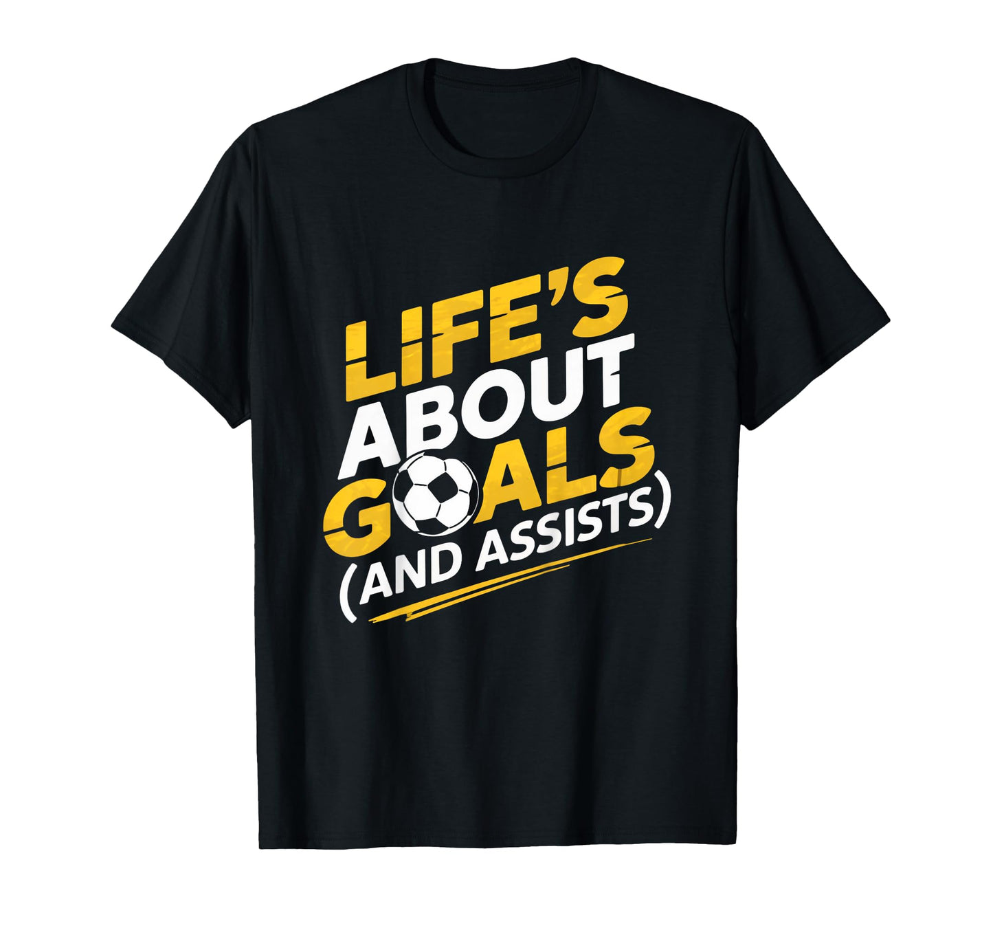 Life's About Goals Soccer Player Funny Soccer Lover Humor T-Shirt