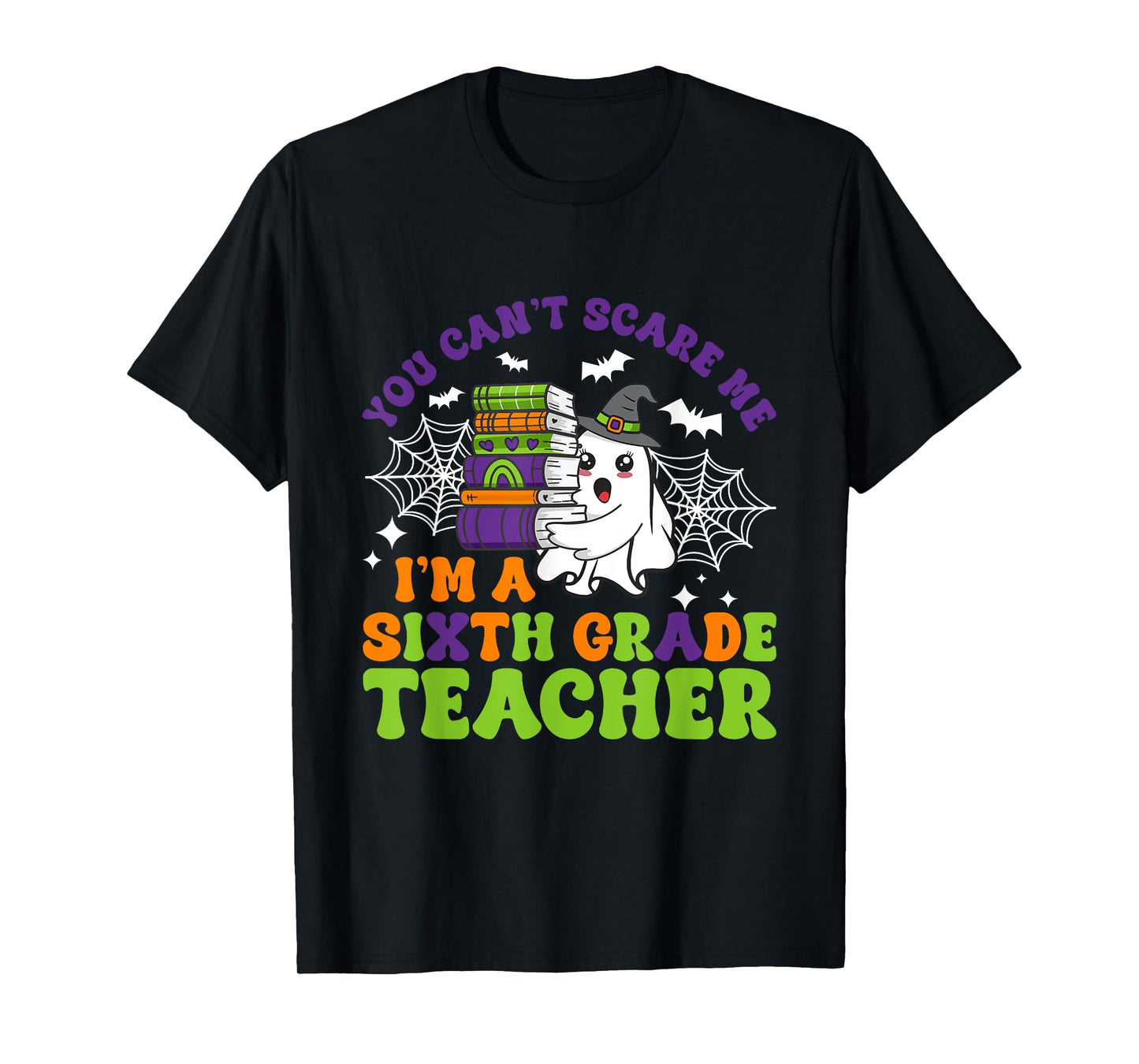 You Can't Scare Me Sixth Grade Teacher Funny Halloween T-Shirt