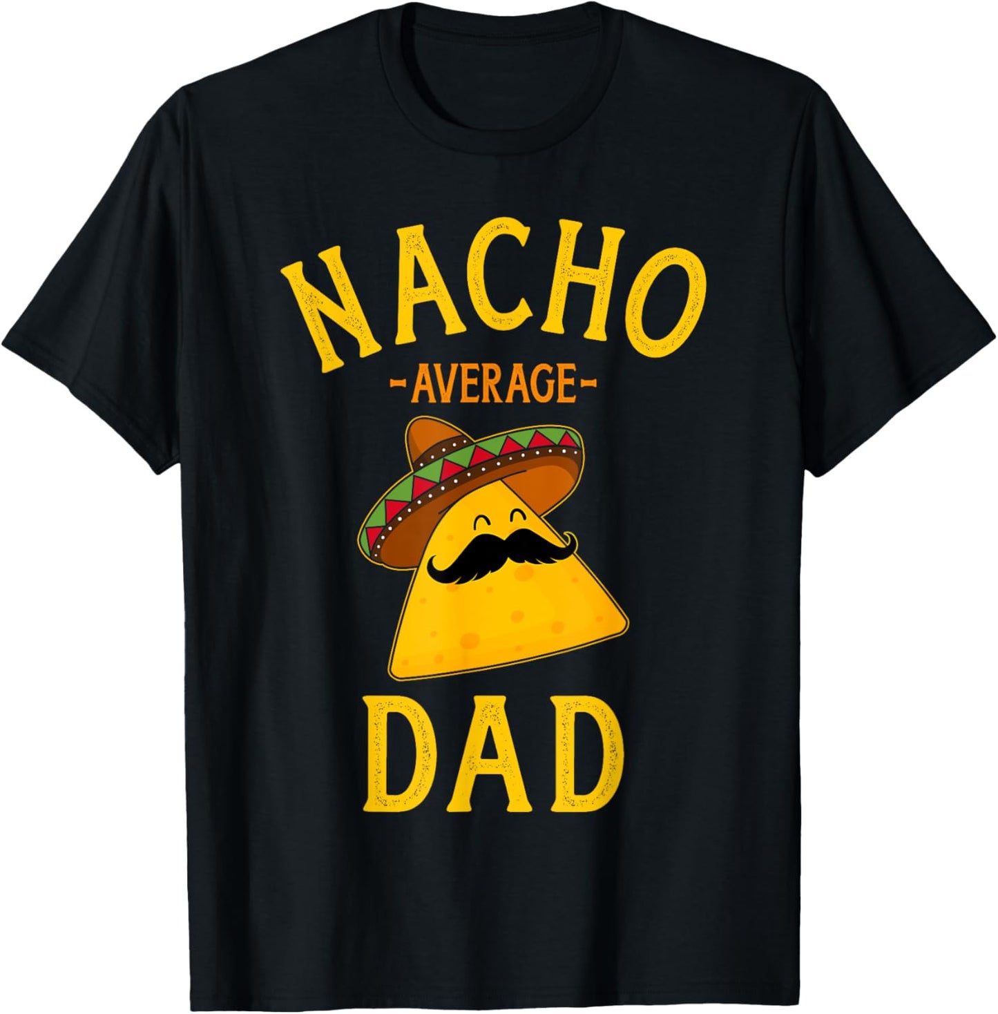 Nacho average dad for Cinco de Mayo and fathers day T-Shirt