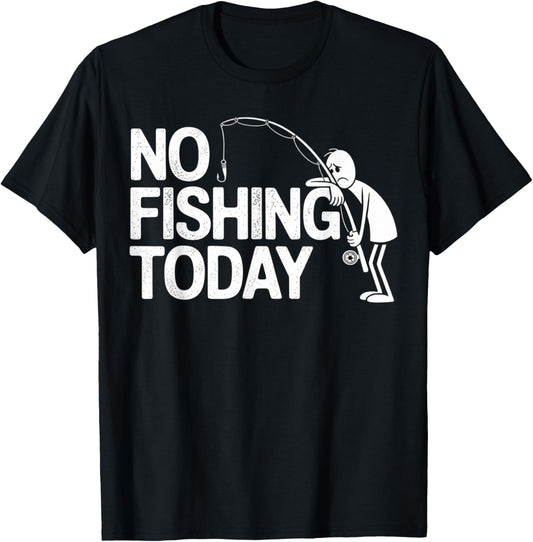 No Fishing Today Funny Sad Stick Man Angling Joke T-Shirt
