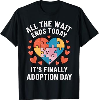 All The Wait Ends Today It's Finally Adoption Day Gotcha Day T-Shirt