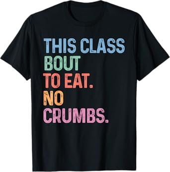 This Class Eats No Crumbs Funny Back To School Gen Z Meme T-Shirt