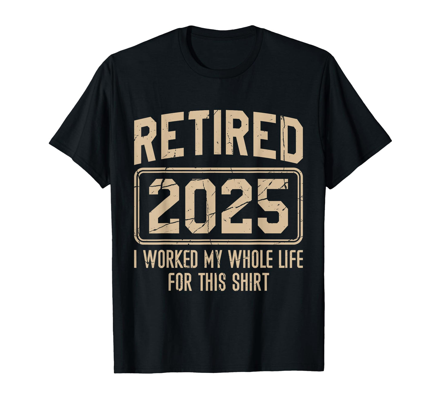 Funny Retirement Retired 2025 I Work My Whole Life For This T-Shirt