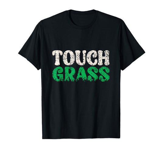 Touch Grass Outside Meme Funny Joke Touch Grass T-Shirt