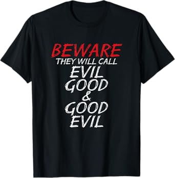 Christian Beware They Will Call Evil Good and Good Evil T-Shirt
