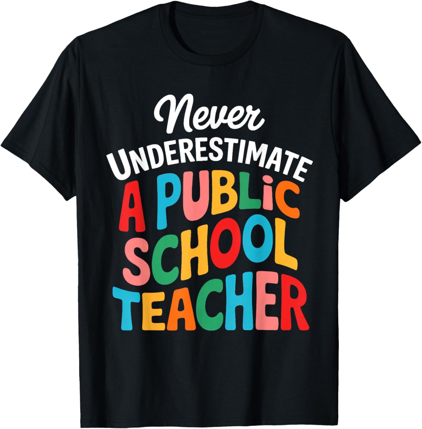 Never Underestimate A Public School Teacher Back To School Motivational T-shirt by TeeBrew