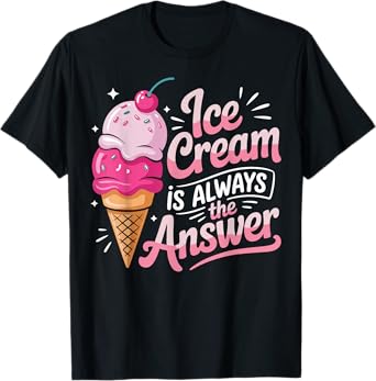 Cute Ice Cream Is Always the Answer Dessert Girls & Women T-Shirt
