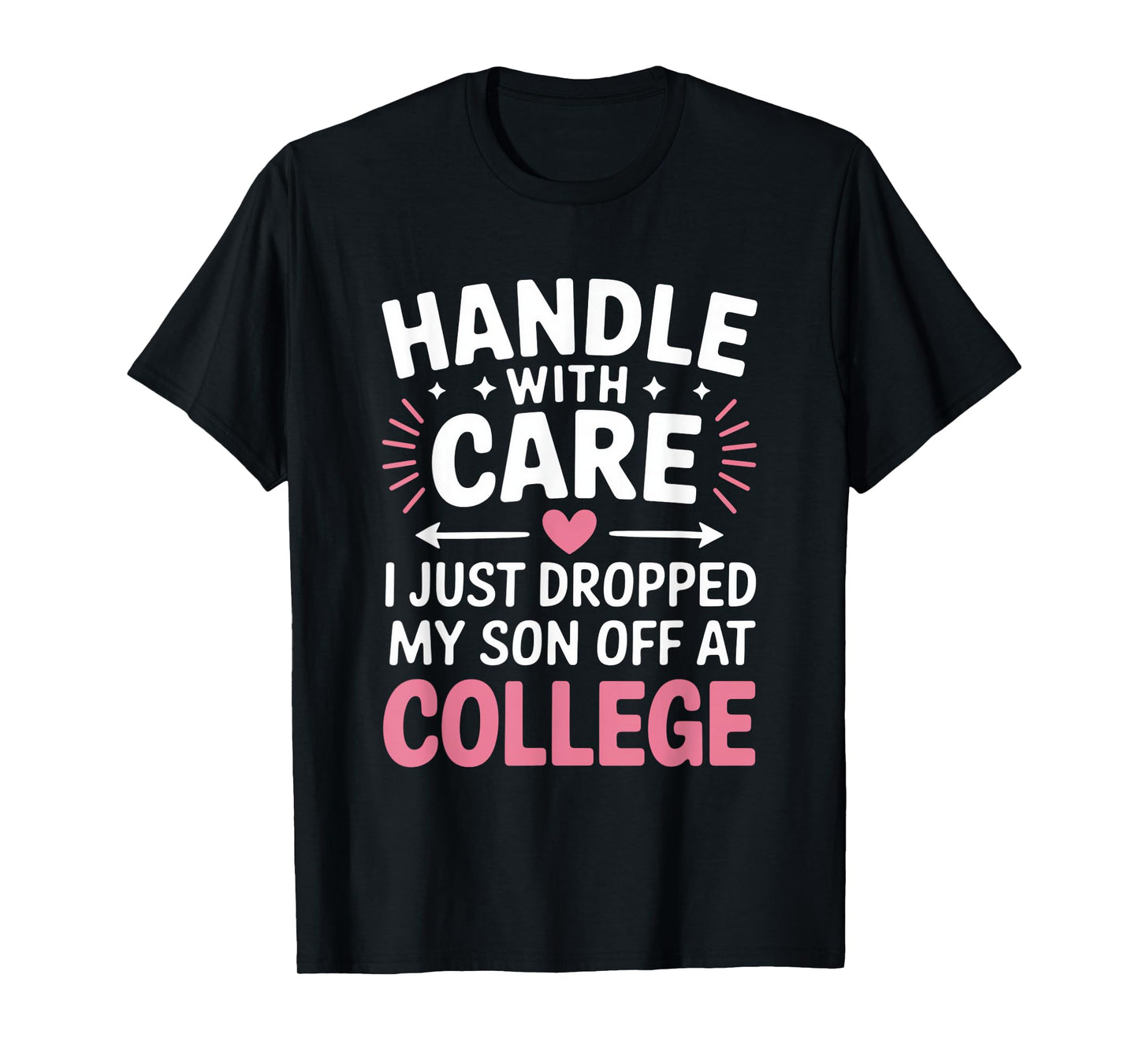 Handle with Care I Just Dropped My Son Off at College T-Shirt