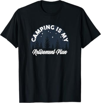 Camping Is My Retirement Plan FUNNY Tent RV Camper Outdoors T-Shirt