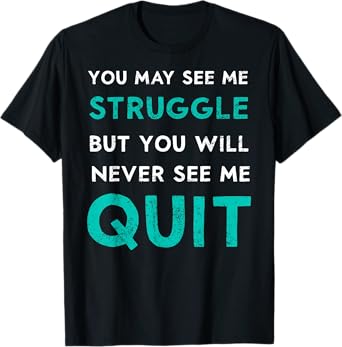 You May See Struggle Never See Me Quit Funny Gym Workout T-Shirt