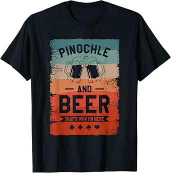 Pinochle And Beer That's Why I'm Here Card Game T-Shirt