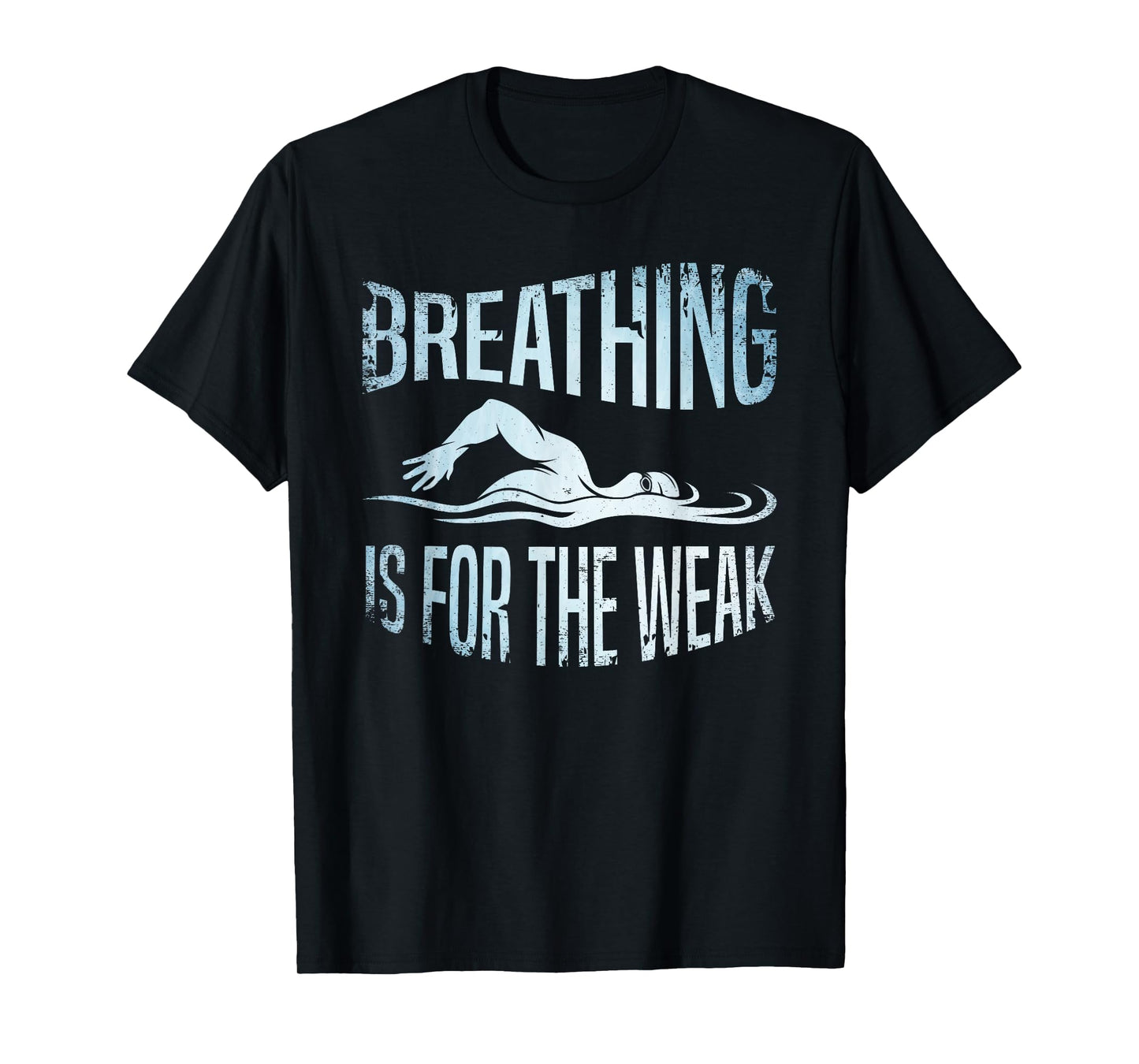 Breathing Is For The Weak Swimmer Swim Lover Swimming Coach T-Shirt