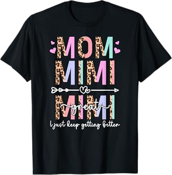 Mom Mimi Great Mimi Keep Getting Better Great Mimi T-Shirt