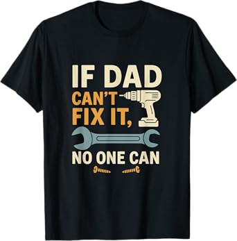 If Dad Can't Fix It No One Can – Dad Gift for Father’s Day T-Shirt