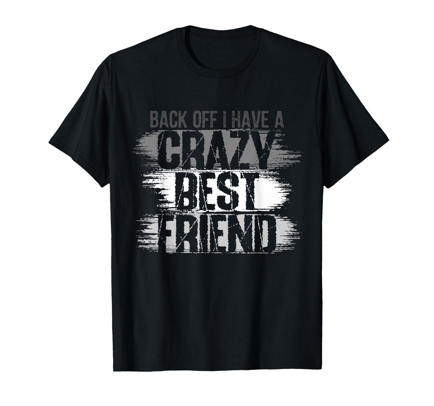Back Off I Have A Crazy Best Friend, Besties BFF For Life 1 T-Shirt