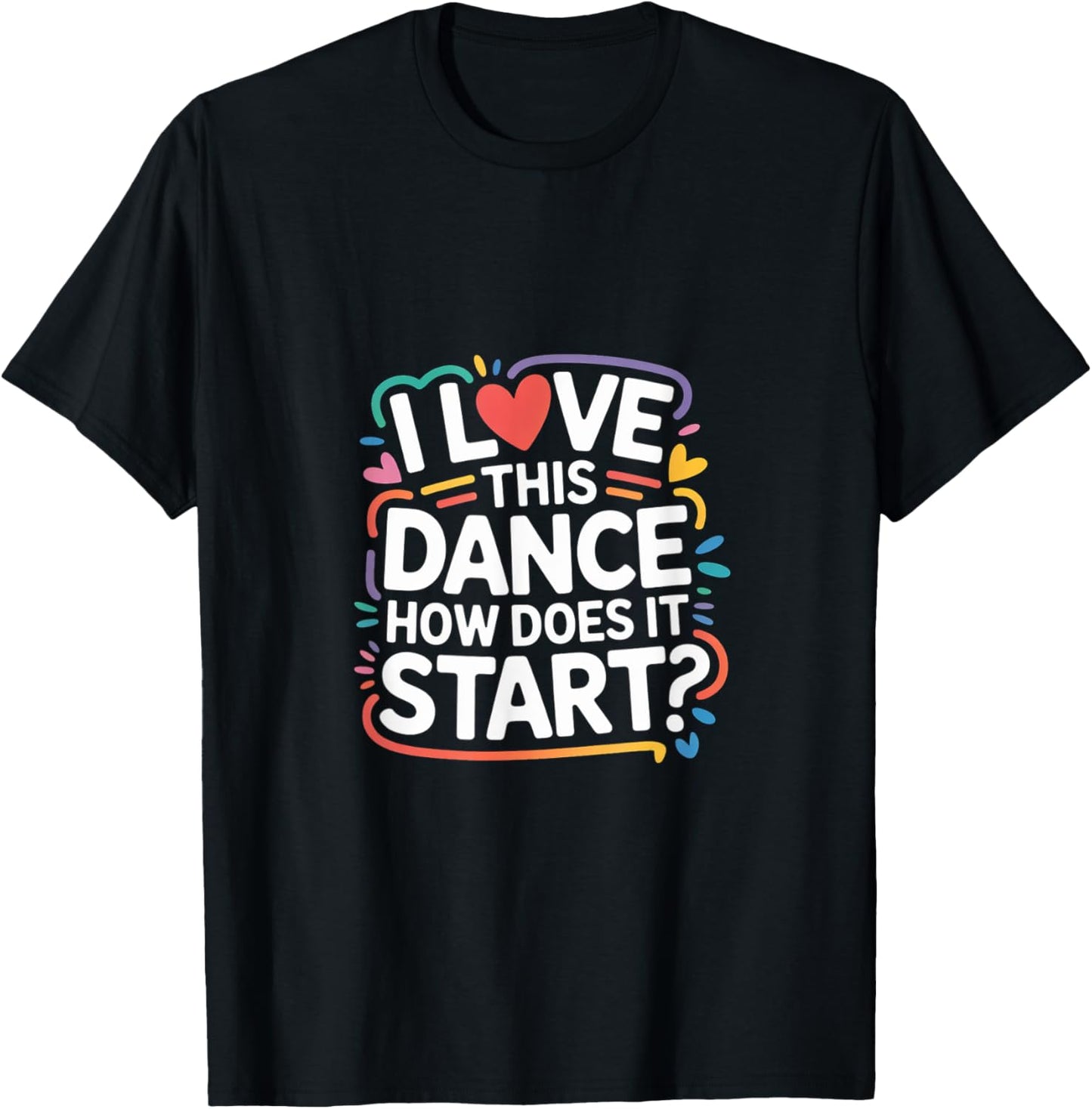 I Love This Dance How Does It Start Dancer Choreo - T-Shirt