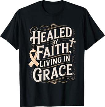 Healed Faith Living Grace Uterine Cancer Awareness T-Shirt