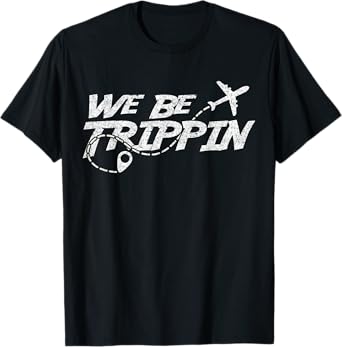 We Be Trippin, Funny Travel Vacation For Men And Women T-Shirt