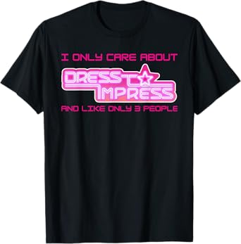 Play I Only Care Dress To Impress And 3 Three People Girls T-Shirt