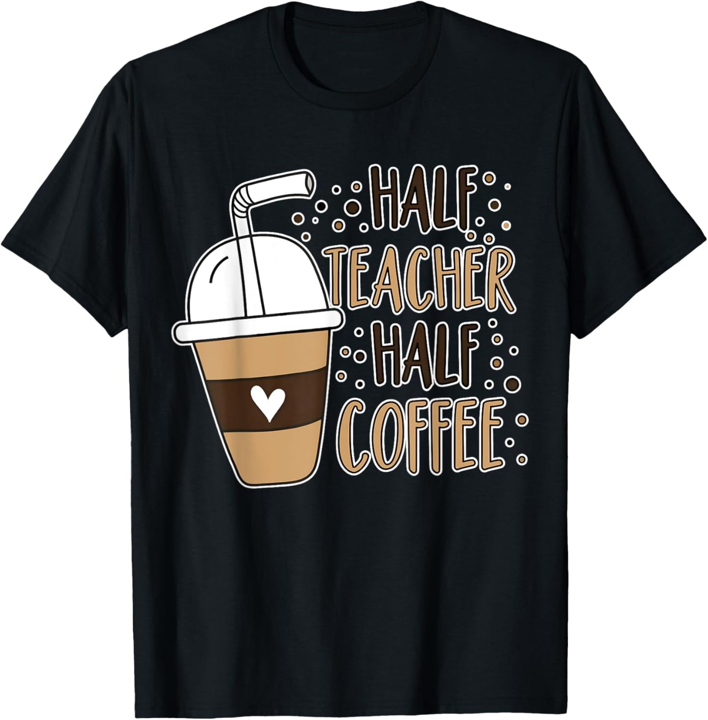 Half Teacher Half Coffee Funny Saying Quote Coffee Lover T-shirt by TeeBrew