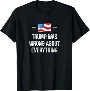 Trump Was Wrong About Everything - Vintage Style - T-Shirt