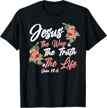 Christian Bible Verse Quote Rose Flower John 14:6 T-Shirt