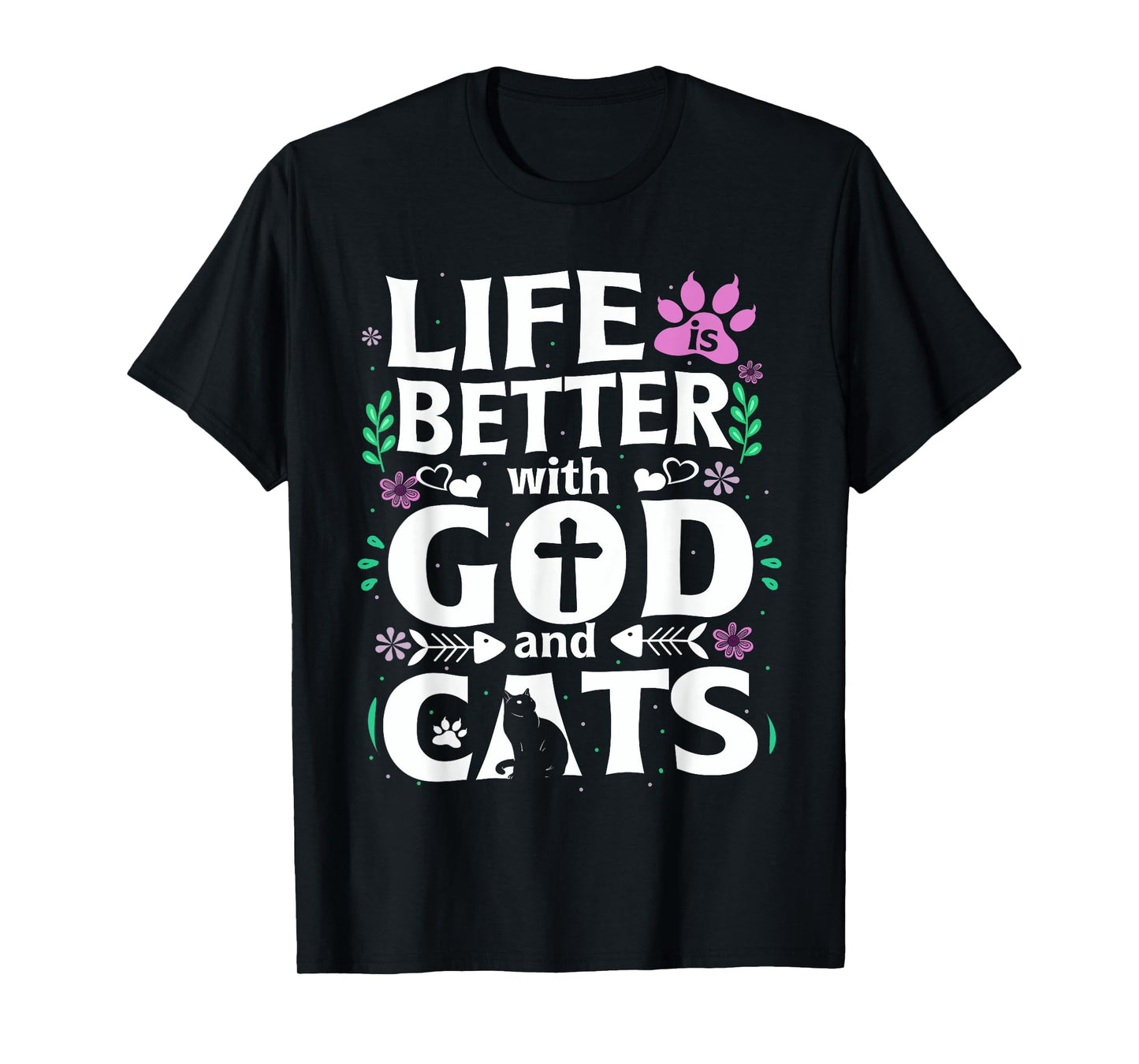 Life Is Better With God And Cats Funny Cat Lovers Gifft T-Shirt for Men Women