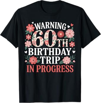 Funny 60 Years Old Warning 60th Birthday Trip In Progress T-Shirt