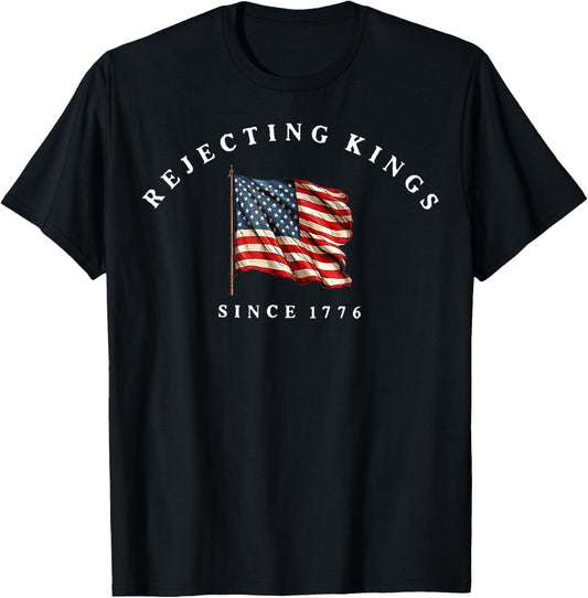 Rejecting Kings Since 1776 Patriotic Usa Flag 4th Of July T-shirt