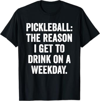 Weekend Warrior Tshirt Pickleball The Reason I get to Drink T-Shirt