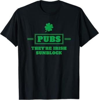 Pubs Irish Sunblock Funny St. Patrick’s Day T-Shirt