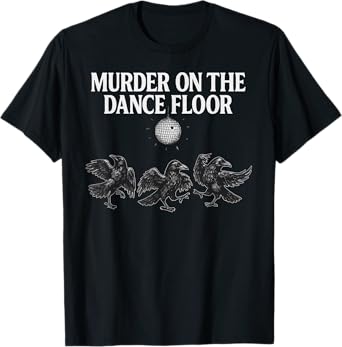 Murder On The Dance Floor Funny Crow Dancing Disco T-Shirt