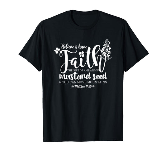 Believe & Have Faith The Size of a Mustard Seed Grain T-Shirt