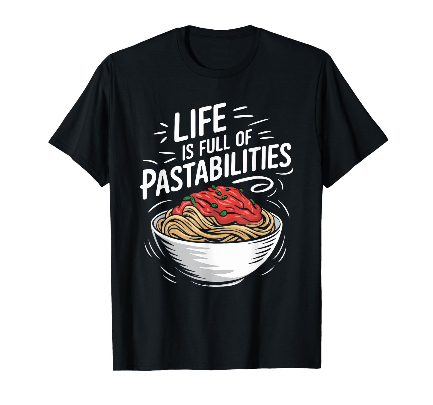 Life Is Full Of Pastabilities, Italian Spaghetti Pasta Lover T-Shirt