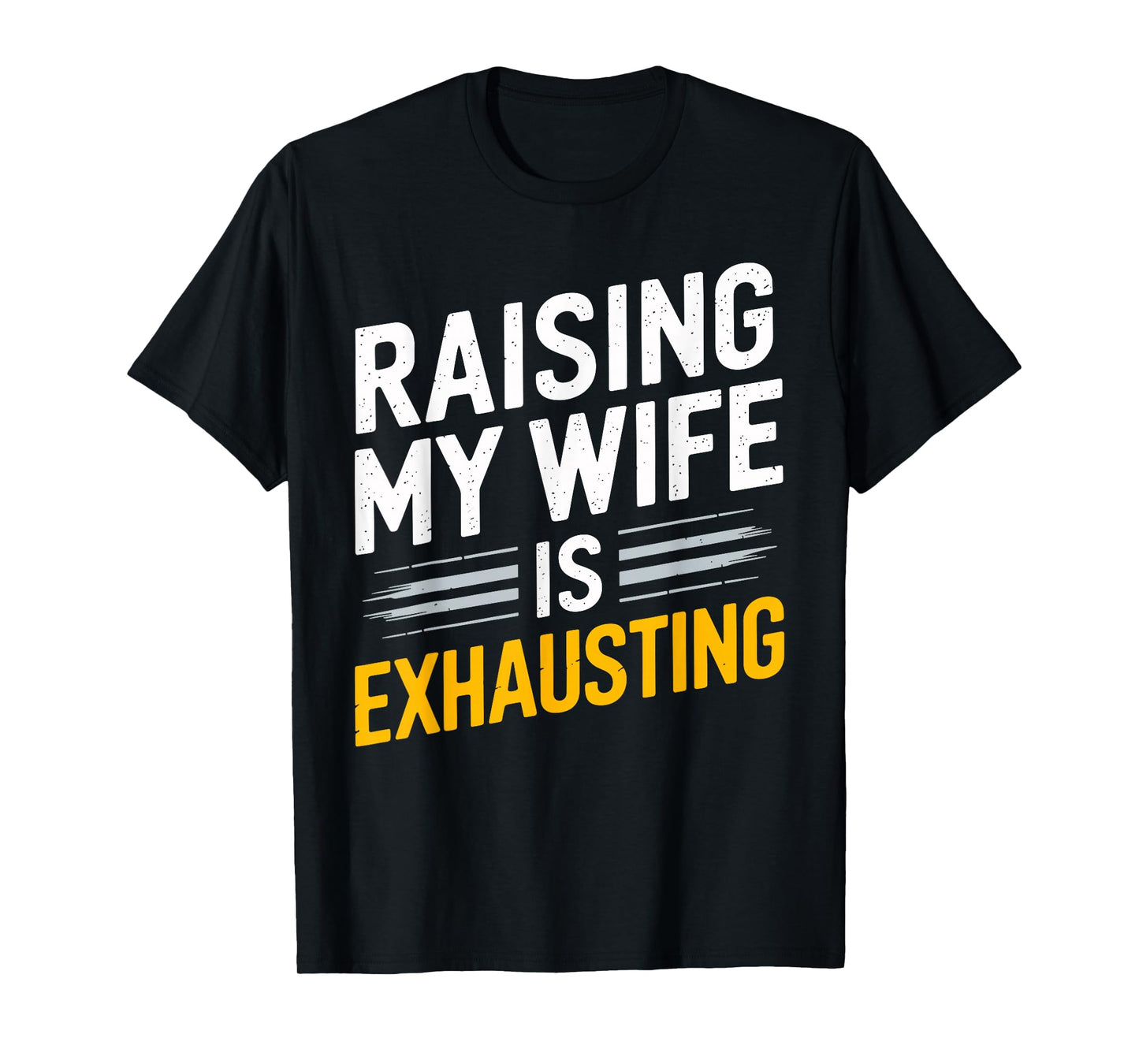 Raising My Wife Is Exhausting Humorous Husband T-Shirt
