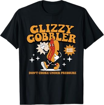 Glizzy Gobbler Don't Choke Under Pressure, Funny Hot Dog T-Shirt for Men Women