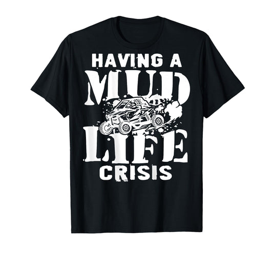 Having A Mud Life Crisis Side By Side UTV Funny Off Road T-Shirt