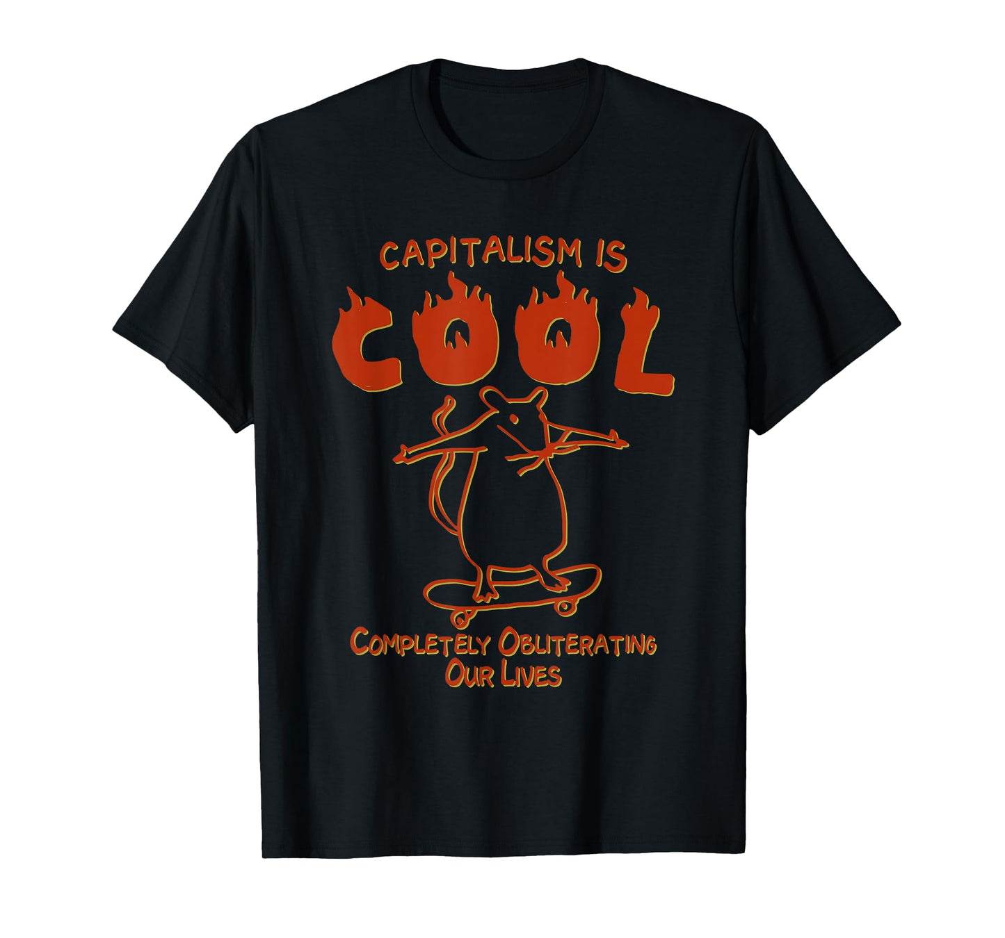 Capitalism Is Cool Completely Obliterating Our Lives T-Shirt