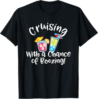 Cruising with a Chance of Boozing Funny Cruise Drinking T-Shirt