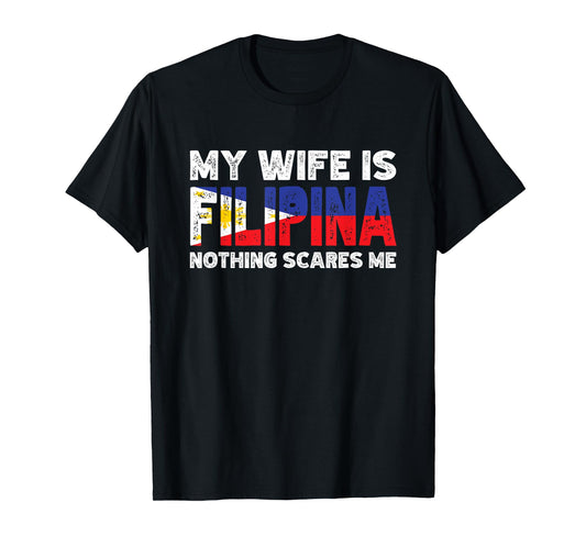 My Wife is Filipina Nothing Scares Me T-Shirt