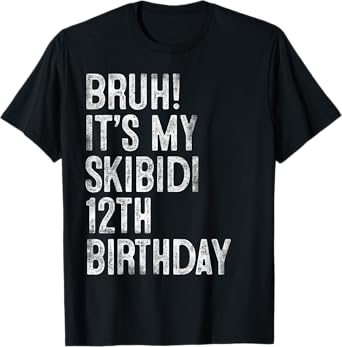 Bruh It's My Skibidi 12th Birthday Gifts 12 Years Old Boys T-Shirt