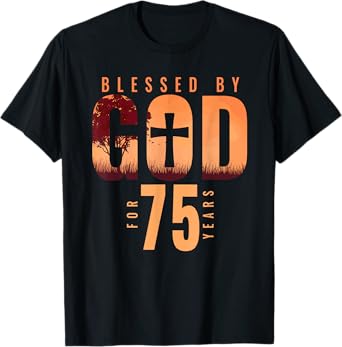 Blessed By God For 75 Years 75th Birthday Religious Theme T-Shirt