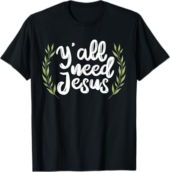 Yall Need Jesus for a Cool Christian Sayings T-Shirt