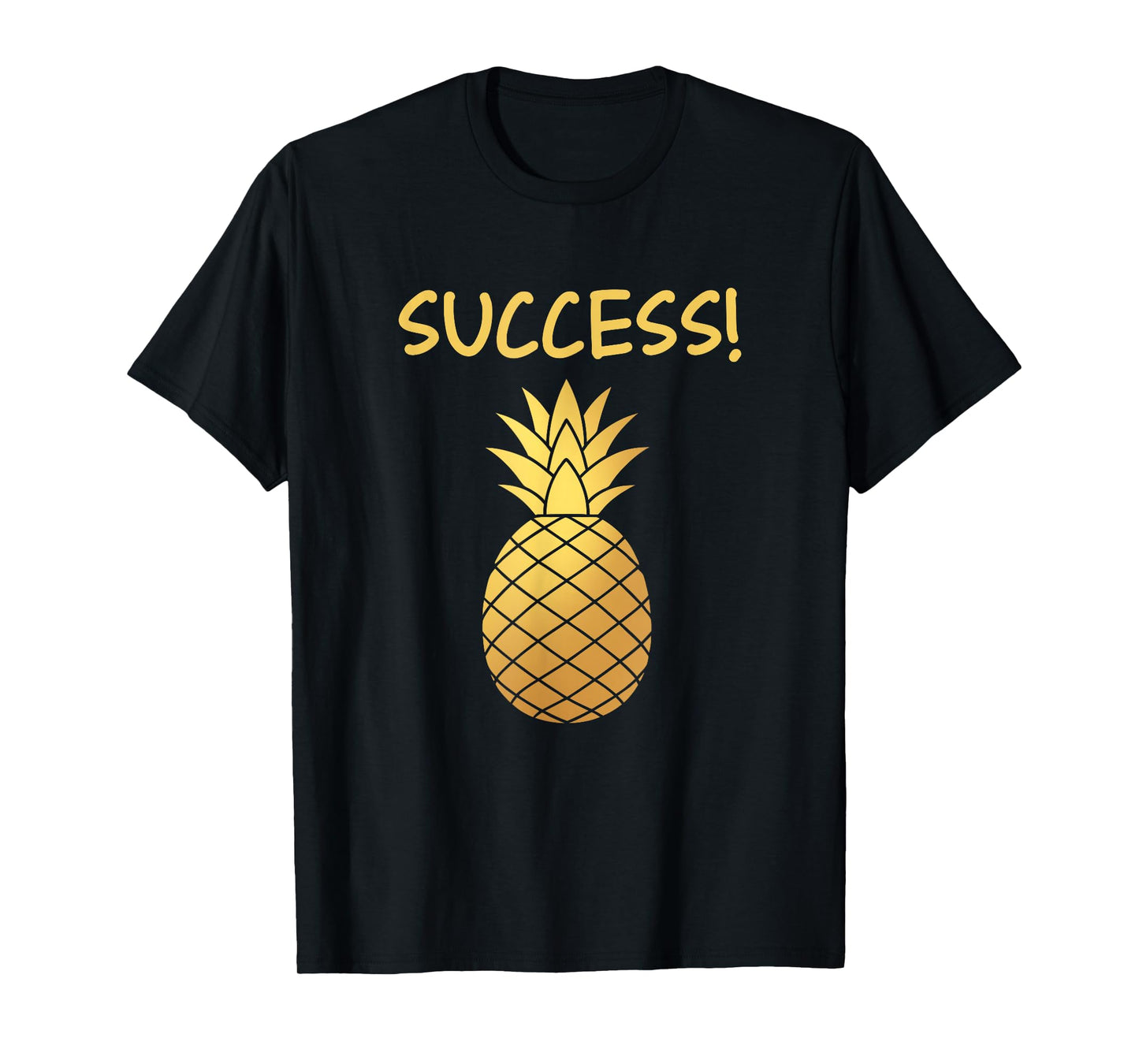 Success Golden Pineapple Funny Chit Humour Apparel T-Shirt